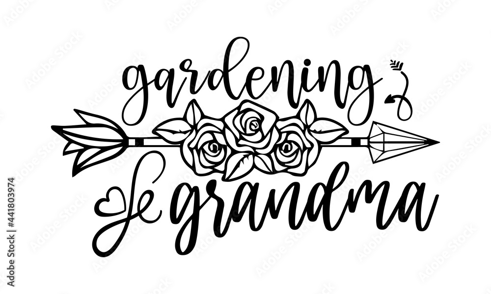 Gardening grandma- Gardening t shirts design, Hand drawn lettering phrase, Calligraphy t shirt design, Isolated on white background, svg Files for Cutting Cricut and Silhouette, EPS 10 
