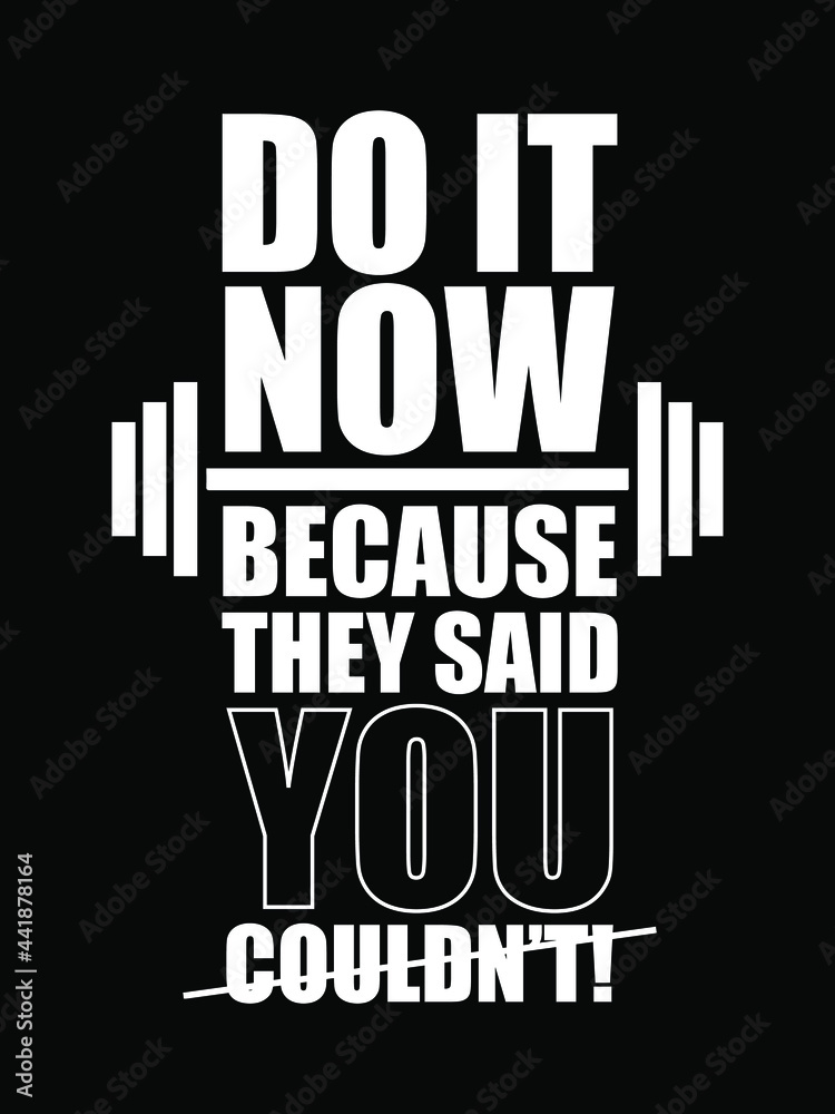 Do it now because they said you couldn't. Gym Fitness poster, T-shirt Design with grunge effect. Print ready vector