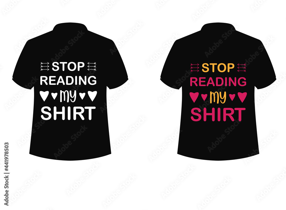 Beautiful t-shirt design, T-shirt design, Stop reading my shirt typography t-shirt design , Typography colorful vector t-shirt , Vector t-shirt design Beautiful t-shirt design, T-shirt design, Stop reading my shirt typography t-shirt design , Typography colorful vector t-shirt , Vector t-shirt design