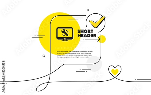 Spanner tool icon. Continuous line check mark chat bubble. Monitor or computer repair service sign. Fix instruments symbol. Monitor repair icon in chat comment. Talk with heart banner. Vector