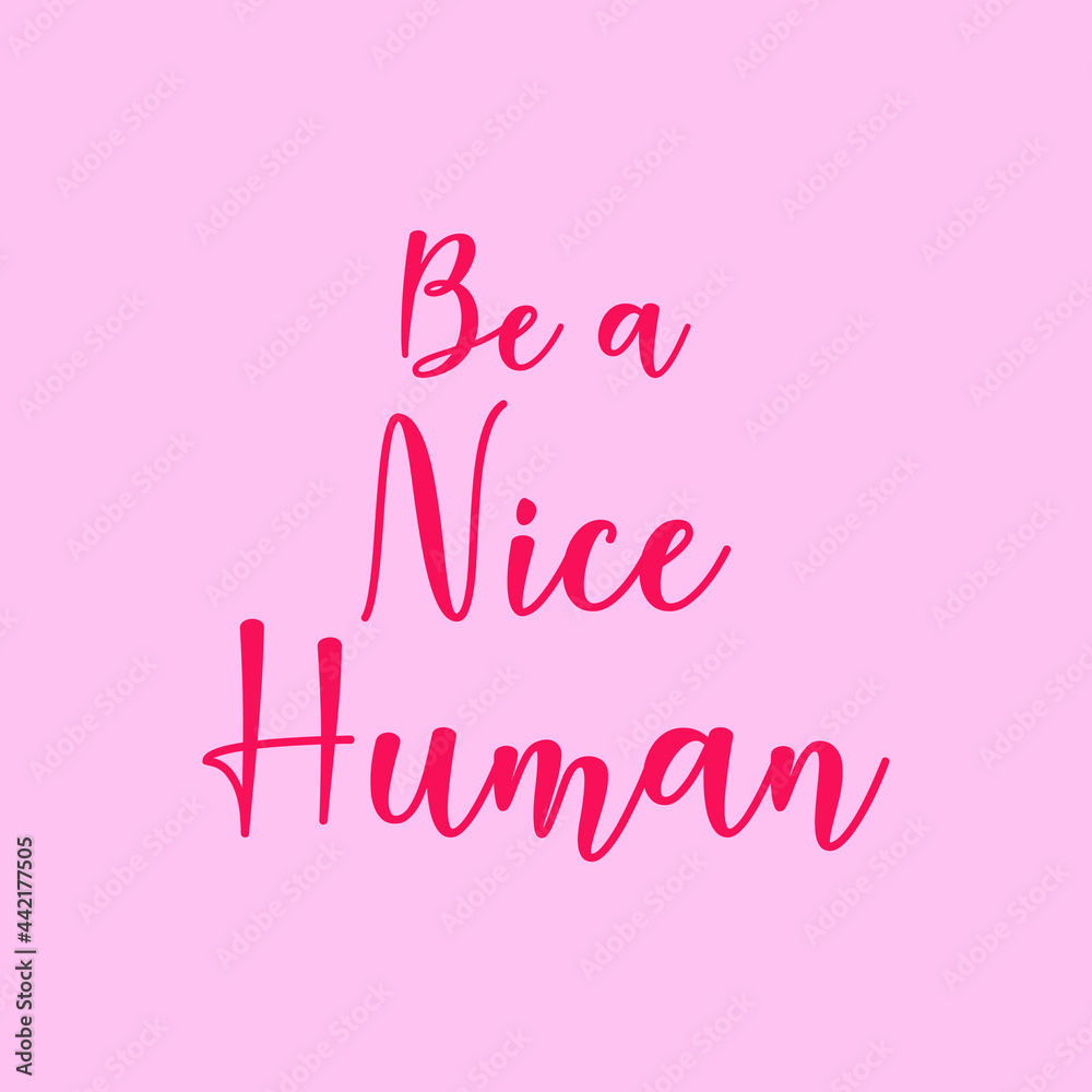 Be a nice human handwritten lettering quote vector illustration. Motivational and inspiration slogan flat style. Print for tshirts or backdrop.Isolated on pink background.Kindness communication quote.