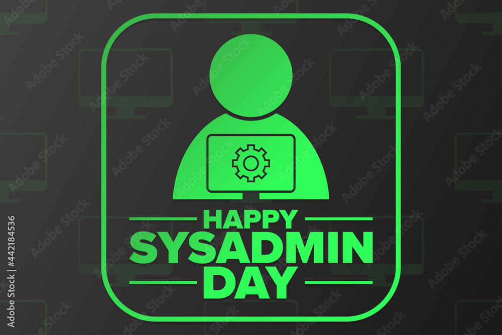 Happy National System Administrator - Sysadmin Appreciation Day. Holiday concept. Template for background, banner, card, poster with text inscription. Vector EPS10 illustration. Happy National System Administrator - Sysadmin Appreciation Day. Holiday concept. Template for background, banner, card, poster with text inscription. Vector EPS10 illustration.