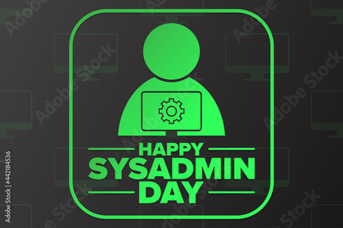 Happy National System Administrator - Sysadmin Appreciation Day. Holiday concept. Template for background, banner, card, poster with text inscription. Vector EPS10 illustration.