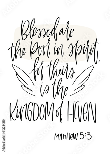 Matthew 5:3 Bible verse. Blessed are the poor in spirit, for theirs is the kingdom of heaven religious quote about weakness to show compassion and support people who cannot help themselves.