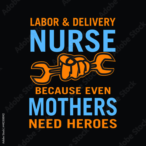 Labor   Delivery Nurse T-shirt Design. Labor Day Shirt For Labor Day Gift.