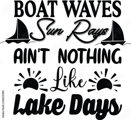 Boat Waves, Sun Rays Ain't Nothing Like Lake Days, Lake Vector Quotes 