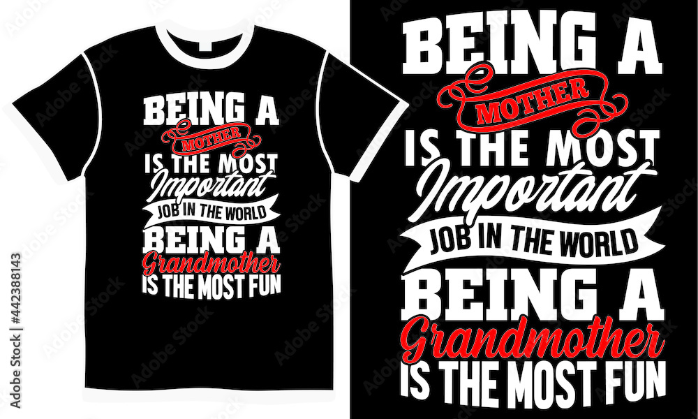 being a mother is the most important job in the world being a grandmother is the most fun, celebration gift for mother, happy mothers day, most important, mothers day special tee design concept being a mother is the most important job in the world being a grandmother is the most fun, celebration gift for mother, happy mothers day, most important, mothers day special tee design concept