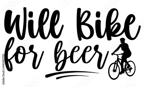 Will bike for beer- Cycling t shirts design, Hand drawn lettering phrase, Calligraphy t shirt design, Isolated on white background, svg Files for Cutting Cricut and Silhouette, EPS 10