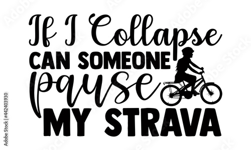 If I collapse can someone pause my strava- Cycling t shirts design, Hand drawn lettering phrase, Calligraphy t shirt design, Isolated on white background, svg Files for Cutting Cricut and Silhouette