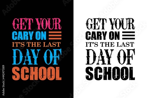 get your cary on it’s the last day of achool t-shirt design. teacher day t-shirt
