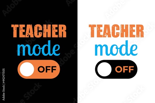 teacher mode off t-shirt design. teacher day t-shirt