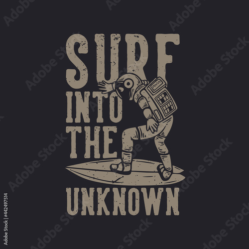 t shirt design surf into the unknown with astronaut surfing vintage illustration