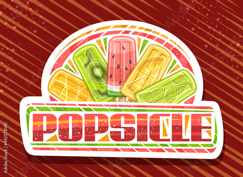 Vector logo for Fruit Popsicle, white decorative sign board with illustration of 5 variety colorful fruit ice creams, poster with unique brush lettering for red word popsicle on abstract background.