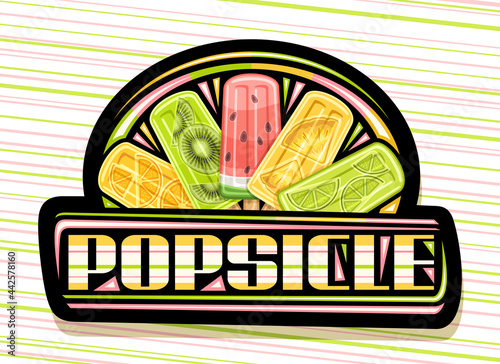 Vector logo for Fruit Popsicle, black decorative signboard with illustration of five various colorful fruit ice creams, poster with unique brush lettering for text popsicle on striped background.