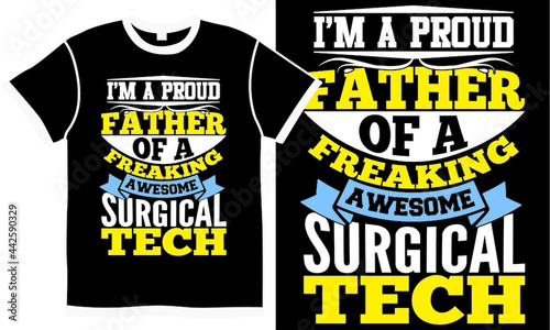 i'm a proud father of a freaking awesome surgical tech, dad design concept, happy father's day, new father, love dad, abstract dad vintage design quote