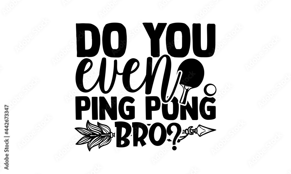 Fototapeta Czy w ogóle grasz w ping ponga Bro? -Projekt koszulki do tenisa stołowego, ręcznie rysowane frazę na białym tle na białym tle, kaligrafia projekt graficzny typografii element, ręcznie napisany wektor znak, svg