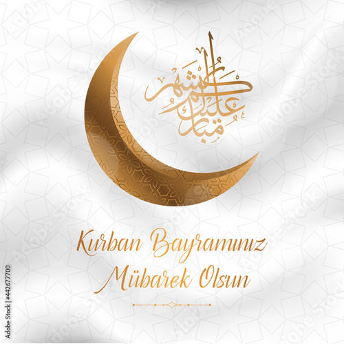 Eid al-Adha Mubarak, Feast of the Sacrifice Greeting. (Turkish: Kurban Bayraminiz Kutlu Olsun)
