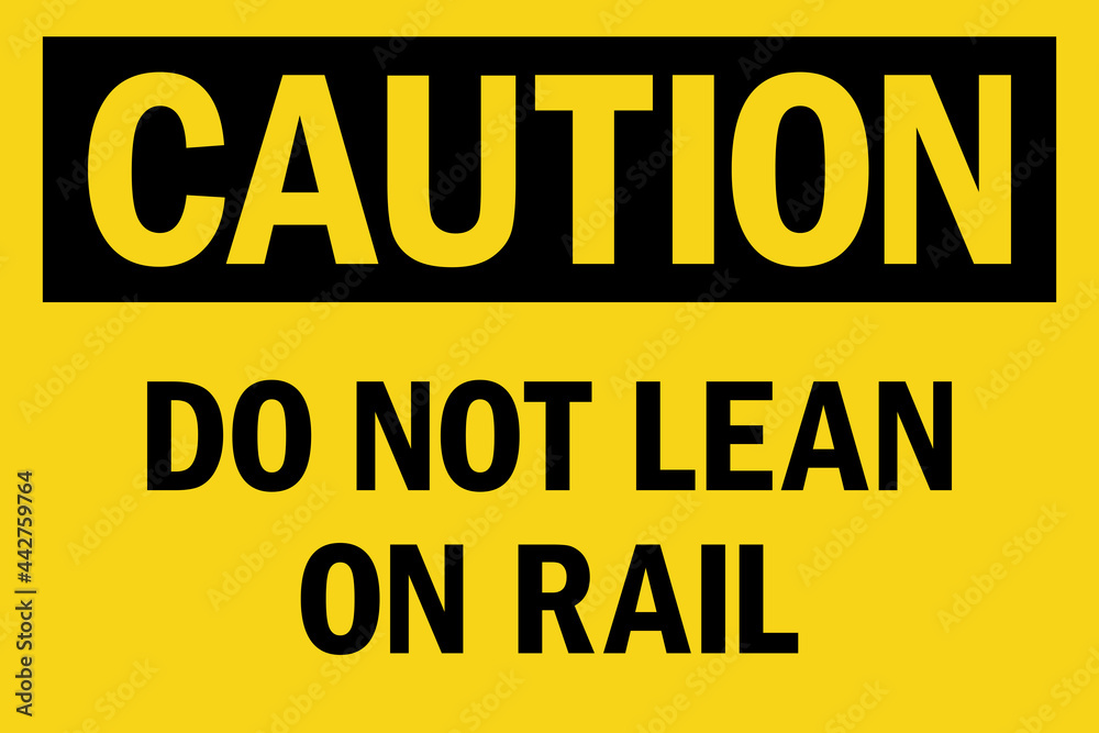 Obraz premium Do not lean on rail caution sign. Black on yellow background. Facility labels and stickers.