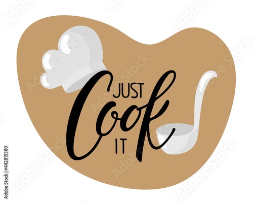 Just Cook it Calligraphy text with cook cap and ladle. Culinary course poster concept. Hand written brush Lettering. For wall decor, culinary school, food company, cooking shop emblem. Just cook it.