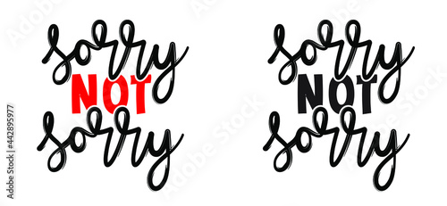 Slogan sorry not sorry. I'm sorry I'm not sorry. Excuse, forgive or regret concept. Handwritten brush typography sign. Flat vector cartoon brush painted.