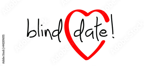 Slogan blind date ! with love heart. love affair, secret surprise concept. For a anonymous romantic, romance appointment.
