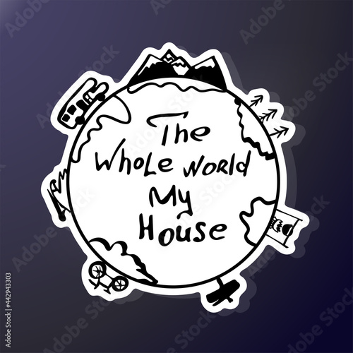 Hand drawing planet with the inscription: The whole world is my home. Camper, bonfire, surfing, forest are symbols of a trip around the world. Black and white design for street sticker.