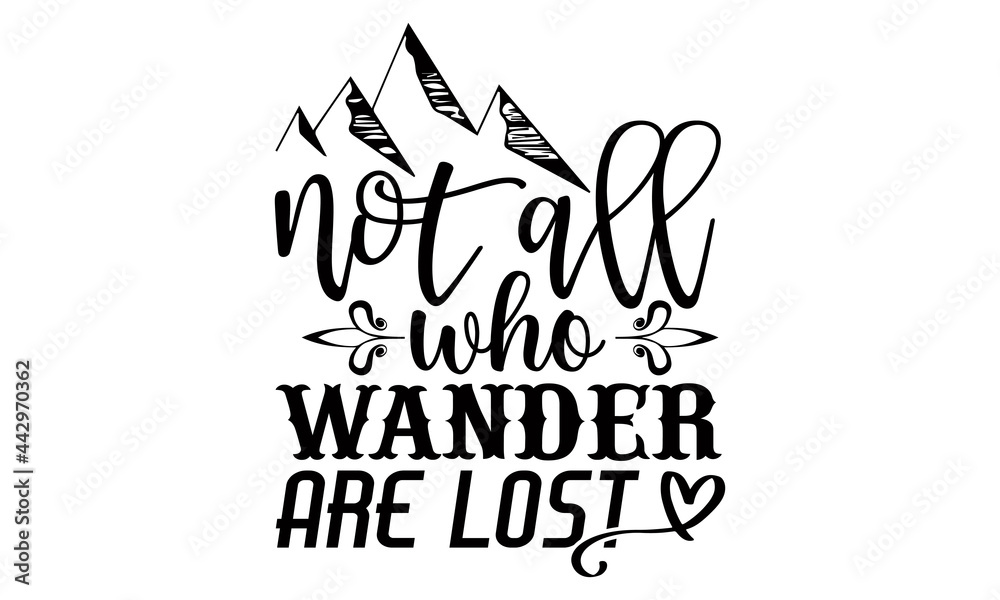 Not all who wander are lost- Camping t shirts design, Hand drawn lettering phrase, Calligraphy t shirt design, Isolated on white background, svg Files for Cutting Cricut and Silhouette, EPS 10