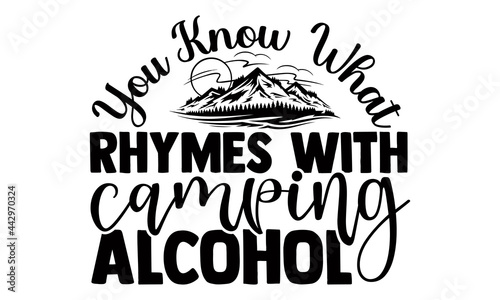 You know what rhymes with camping alcohol- Camping t shirts design, Hand drawn lettering phrase, Calligraphy t shirt design, Isolated on white background, svg Files for Cutting Cricut and Silhouette