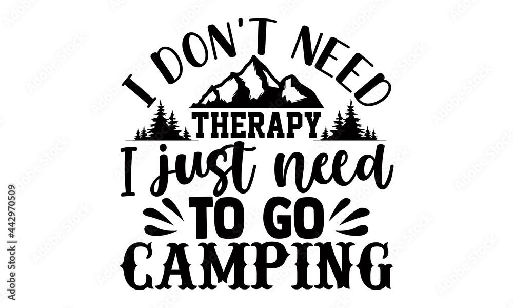 I don't need therapy I just need to go camping- Camping t shirts design, Hand drawn lettering phrase, Calligraphy t shirt design, Isolated on white background, svg Files for Cutting Cricut 