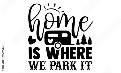Home is where we park it- Camping t shirts design, Hand drawn lettering phrase, Calligraphy t shirt design, Isolated on white background, svg Files for Cutting Cricut and Silhouette, EPS 10