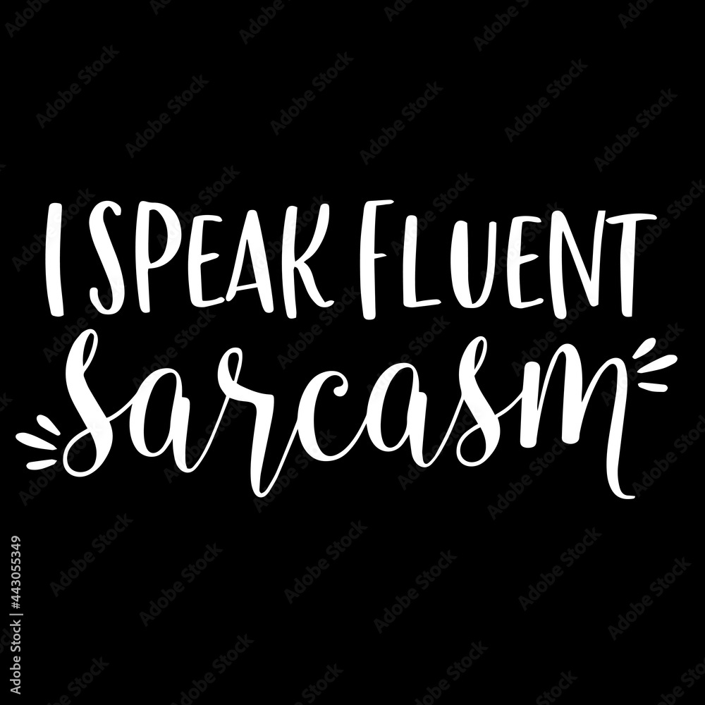 i speak fluent sarcasm on black background inspirational quotes,lettering design