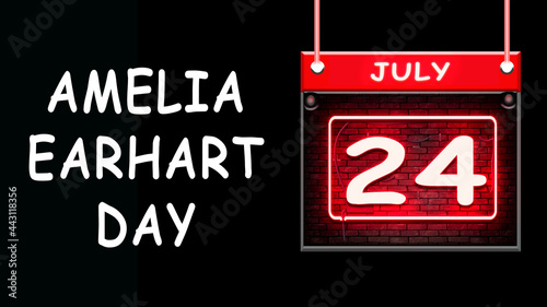 July month day 24, Amelia Earhart Day. Neon Text Effect on Black Background