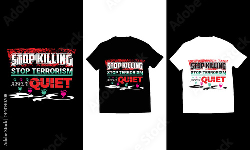 stop killing stop terrorism apply quite typography t-shirt vector.