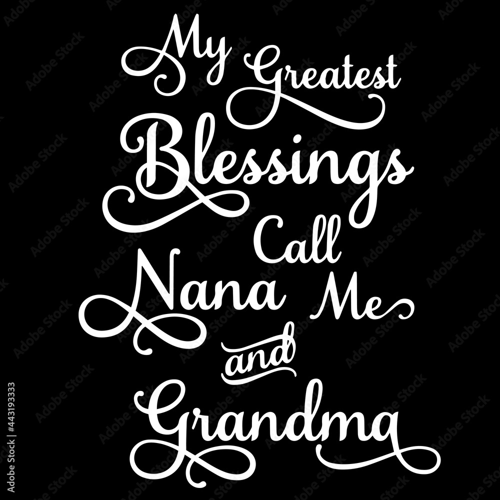 my greatest blessings call nana me and grandma on black background inspirational quotes,lettering design