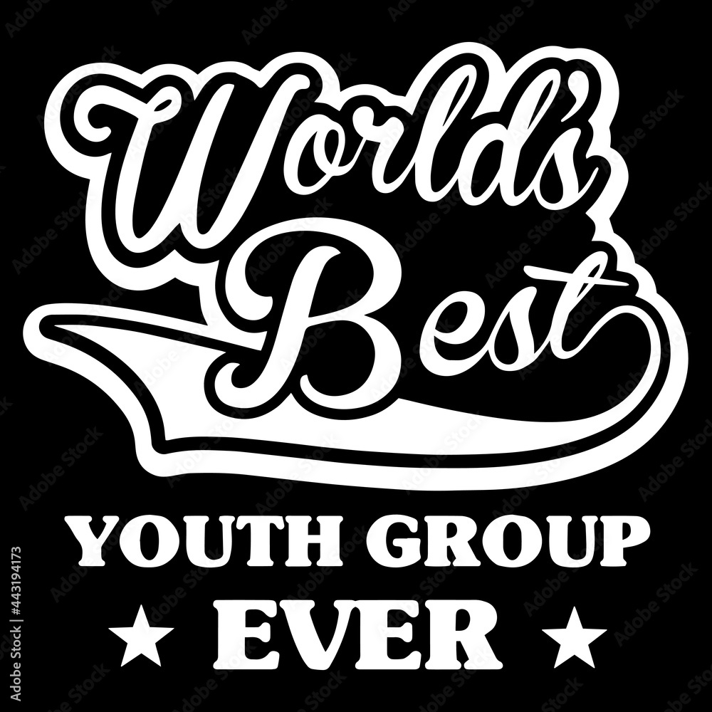 world's best youth group ever on black background inspirational quotes,lettering design