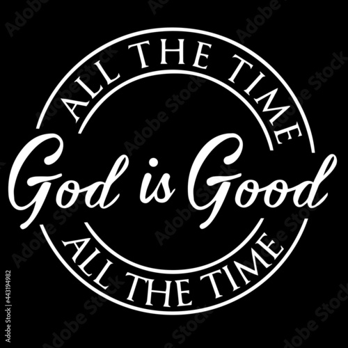 god is good all the time on black background inspirational quotes,lettering design