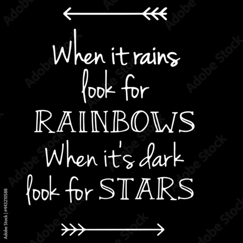 when it rains look for rainbows when it s dark look for stars on black background inspirational quotes lettering design