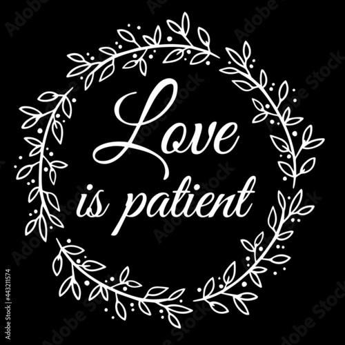 love is patient on black background inspirational quotes,lettering design