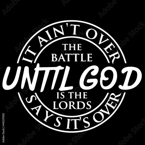 it ain't over the battle until god is the lords says it's over on black background inspirational quotes,lettering design