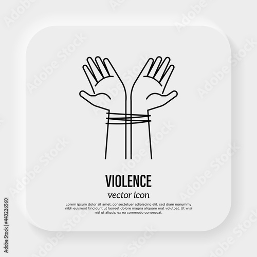Victim of violence. Tied hands. Abuser. Harassment thin line icon. Vector illustration.