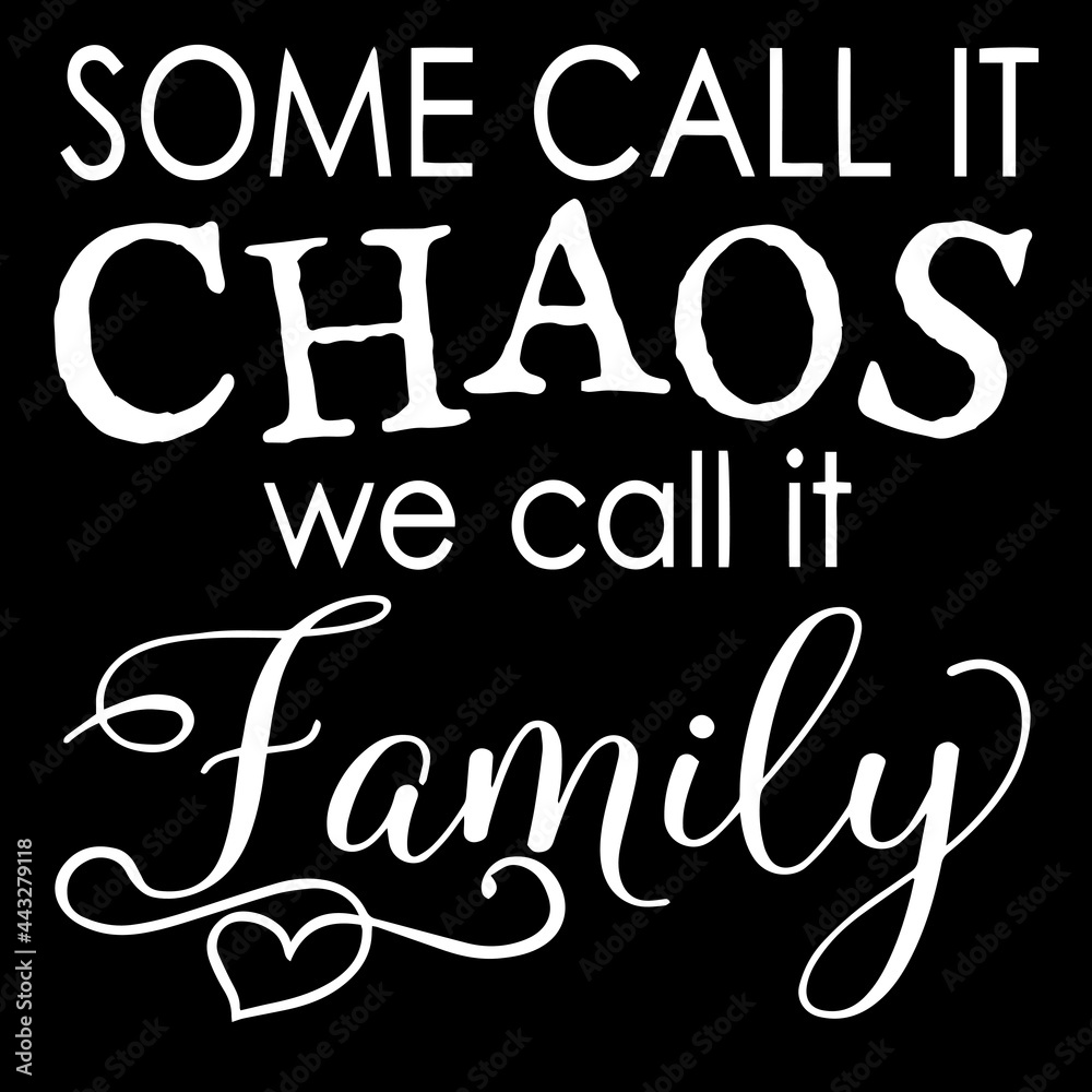 some call it chaos we call it family on black background inspirational