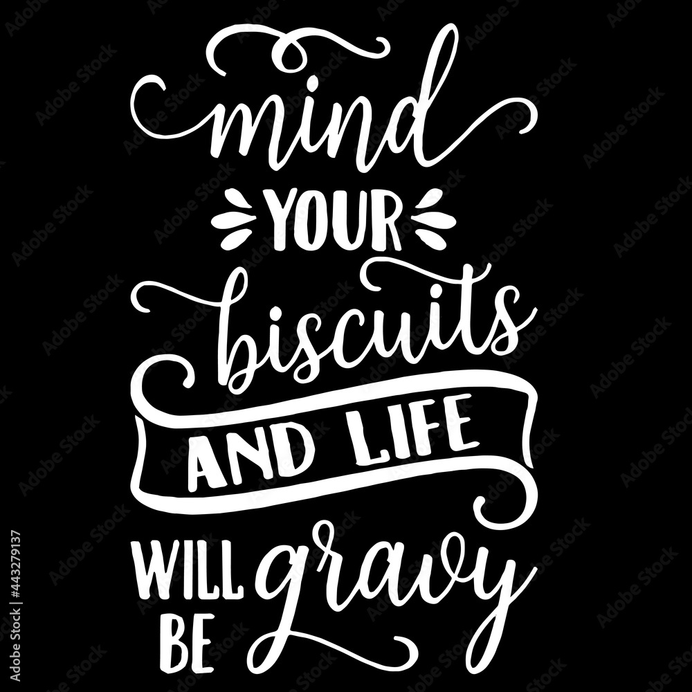 mind your biscuits and life will be gravy on black background inspirational  quotes,lettering design Stock Vector | Adobe Stock