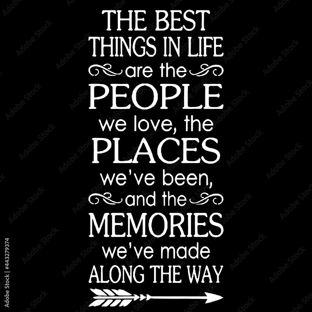 the best things in life are the people we love the places we've been and  the memories we've made along the way on black background inspirational  quotes,lettering design Stock Vector | Adobe