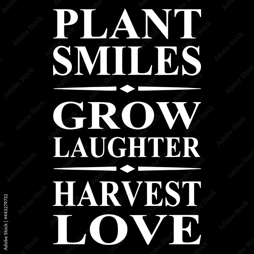 plant smiles grow laughter harvest love on black background inspirational quotes,lettering design