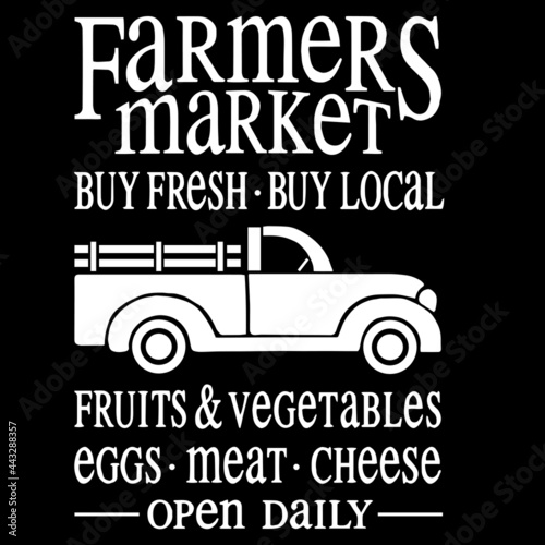 farmers market buy fresh buy local fruits and vegetables eggs meat cheese open daily on black background inspirational quotes lettering design