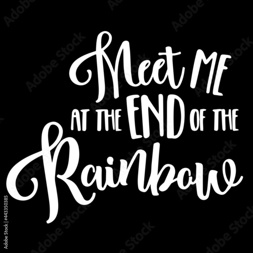 meet me at the end of the rainbow on black background inspirational quotes lettering design
