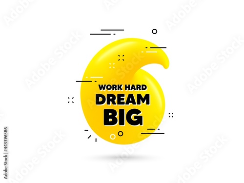 Work hard dream big motivation quote. Yellow 3d quotation bubble. Motivational slogan. Inspiration message. Work hard dream big minimal talk quote. 3d quotation mark with message. Vector