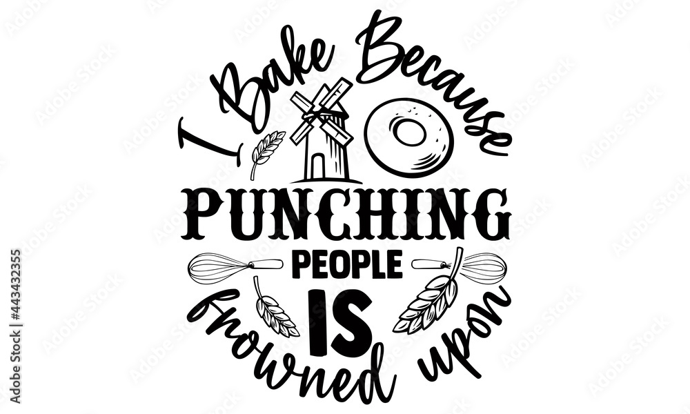 I bake because punching people is frowned upon- Baking t shirts design, Hand drawn lettering phrase, Calligraphy t shirt design, Isolated on white background, svg Files for Cutting Cricut I bake because punching people is frowned upon- Baking t shirts design, Hand drawn lettering phrase, Calligraphy t shirt design, Isolated on white background, svg Files for Cutting Cricut