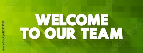 Welcome To Our Team text quote, concept background