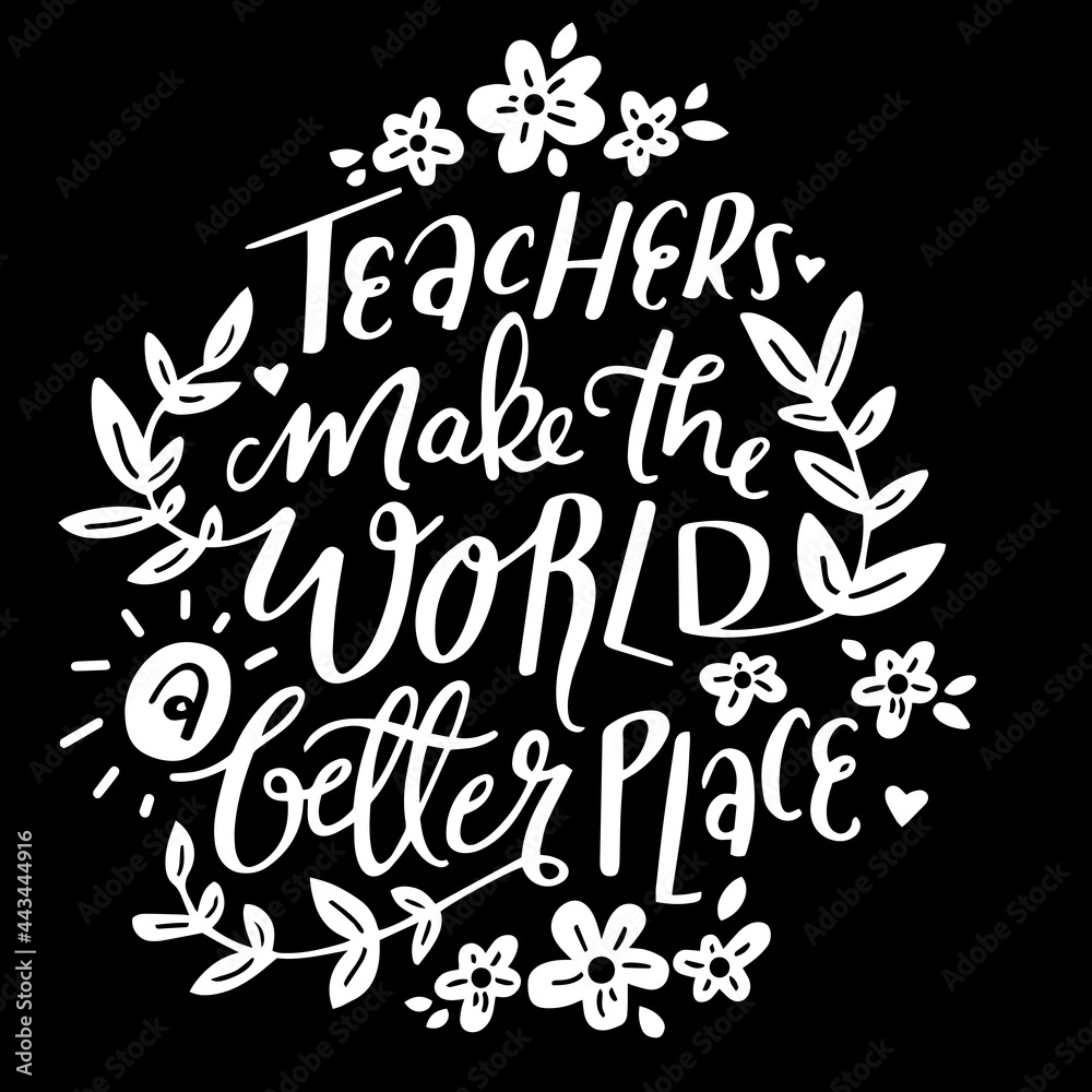 teachers make the world better place on black background inspirational quotes,lettering design